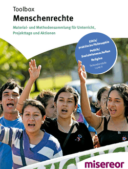 Cover der Publikation ‚Toolbox Menschenrechte‘ von Misereor. Zu sehen sind mehrere junge Menschen mit erhobenen Armen und entschlossenem Gesichtsausdruck, offenbar bei einer Demonstration. Oben steht: ‚Material- und Methodensammlung für Unterricht, Projekttage und Aktionen‘, darunter Einsatzbereiche: Ethik, Politik, Religion (Sekundarstufe I und II). Unten rechts das Logo von Misereor mit dem Slogan ‚Gemeinsam global gerecht‘