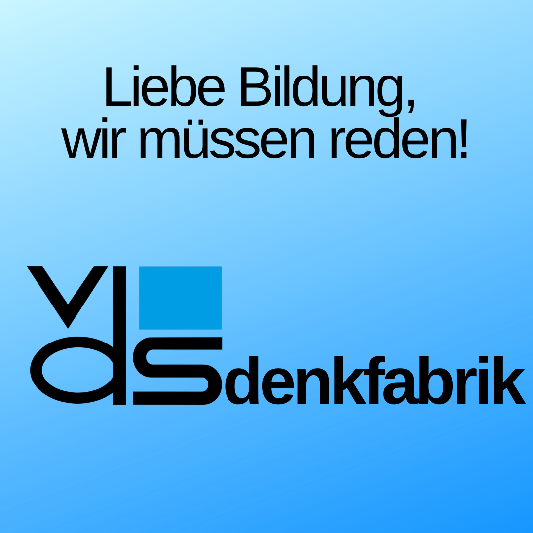 Grafik mit blauem Hintergrund: ‚Liebe Bildung, wir müssen reden!‘ Darunter das Logo des vds und der Schriftzug ‚vds Denkfabrik‘.